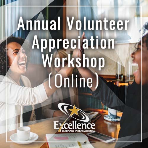 Excellence Seminars Courses - Annual Volunteer Appreciation Workshop Online